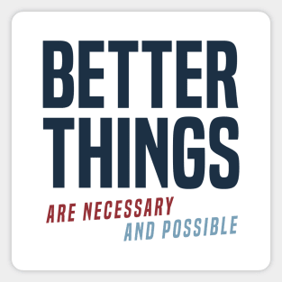 Better Things Are Necessary And Possible (alt) Magnet